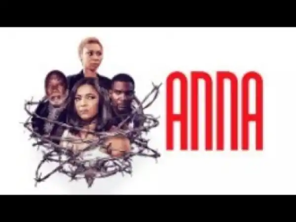 Video: ANNA - Latest 2017 Nigerian Nollywood Drama Movie (20 min preview)